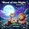 Word of the Night: Zoo: 30 Vocabulary Words to Help Your Little One Learn, Talk, and Dream Word of the Night: Zoo: 30 Vocabulary Words to Help Your Little One Learn, Talk, and Dream