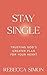 Stay Single: Trusting God’s Greater Plan For Your Heart
