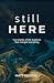 Still Here: True Stories of...