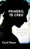 PRIMERO, TE CREO : Una Historia Real de Sanación a Partir de Recuerdos Ocultos de un Grave Trauma Infantil (Spanish Edition)