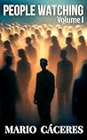 People Watching: Volume I: Short Stories People Watching: Volume I: Short Stories