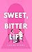 Sweet, Bitter Life