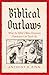 Biblical Outlaws by Anthony B. Pinn Biblical Outlaws by Anthony B. Pinn