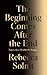 The Beginning Comes After the End: Notes on a World of Change