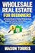 Real Estate Wholesaling for Beginners by Towers Books