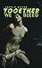 Together We Bleed