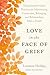 Love in the Face of Grief: Transformative Grief Practices for Maintaining Connection, Belonging, and Relationships after a Death