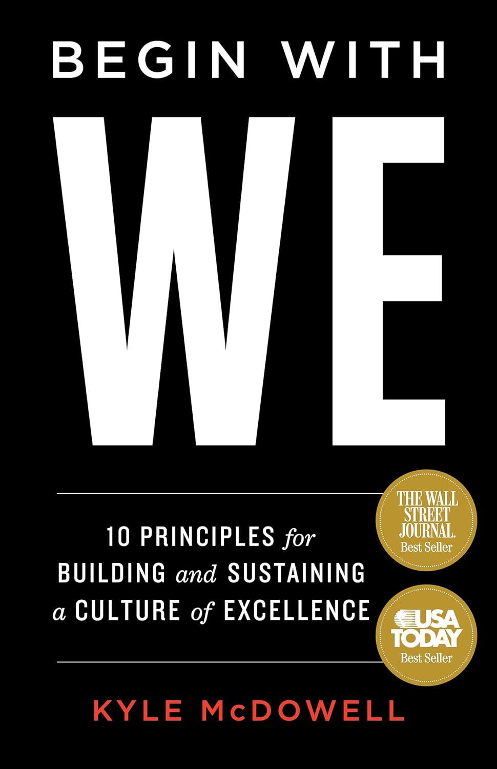 Begin With WE: 10 Principles for Building and Sustaining a Culture of Excellence
