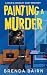Painting a Murder by Brenda Bairn Painting a Murder by Brenda Bairn