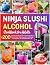 Ninja Slushi Alcohol Cookbo...