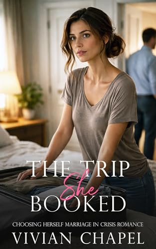 The Trip She Booked: A Marriage In Crisis Romance (Choosing Herself Book 3)