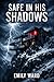 Safe In His Shadows: A Grip...
