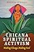 Chicana Spiritual Activism: Making Change, Making Soul