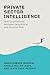 Private Sector Intelligence: How Corporations Navigate Geopolitical and Security Risk