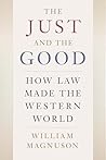 The Just and the Good: How Law Made the Western World