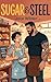 Sugar & Steel: An M/M Grumpy/Sunshine Romance