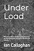 Under Load: Why human being...