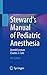 Steward's Manual of Pediatric Anesthesia