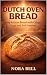 DUTCH OVEN BREAD by Nora Bell