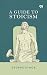 A Guide To Stoicism