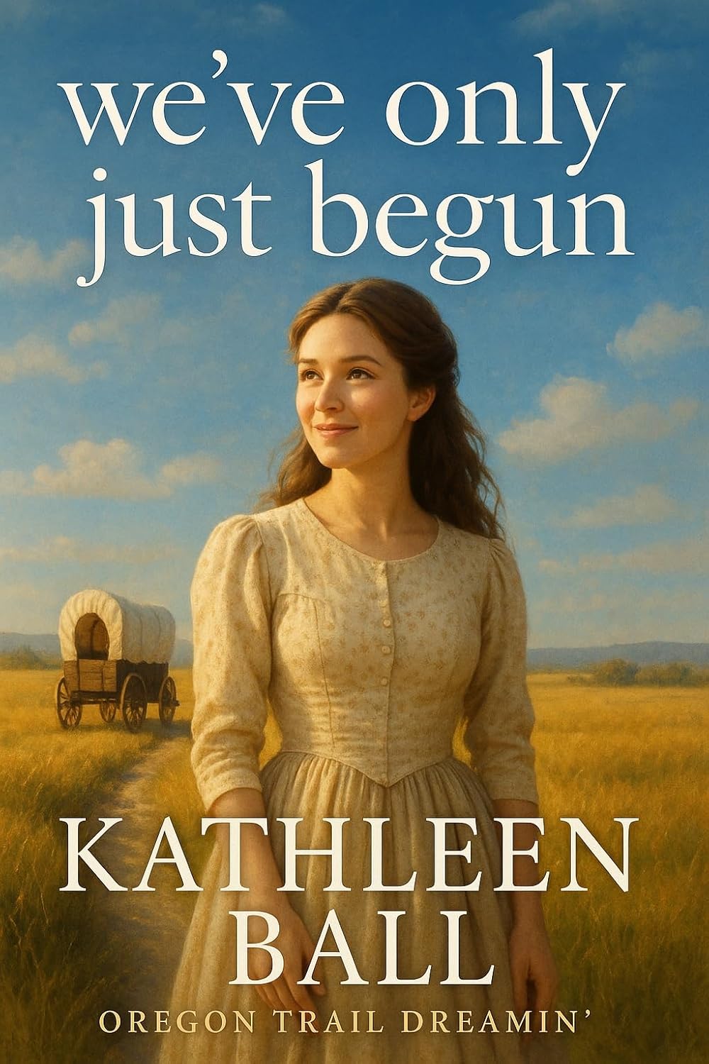 We've Only Just Begun (Oregon Trail Dreamin', #1)