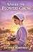 Where the Flowers Grow: Ins...