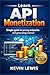 Learn API Monetization: Simple guide to pricing endpoints and generating revenue (Next-Level Coding & Systems Mastery Series)