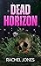 Dead Horizon by Rachel Jones Dead Horizon by Rachel Jones