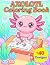 Axolotl Coloring Book: Cute...