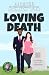 Loving Death (You've Been G...
