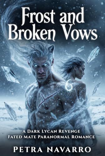 Frost and Broken Vows: A Dark Lycan Revenge Fated Mate Paranormal Romance (Kindle Edition)