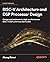 RISC-V Architecture and DSP Processor Design: Design and implement a high-performance RISC-V DSP core from ISA to SoC