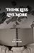 Think Less, Live More: Over...