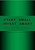 Start small Invest smart : Beginner's Guide to investing