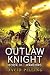 Outlaw Knight (IV) by David Pilling Outlaw Knight (IV) by David Pilling