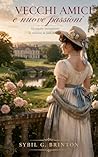 Vecchi amici e nuove passioni: Un seguito immaginario ai romanzi di Jane Austen (Italian Edition) Vecchi amici e nuove passioni: Un seguito immaginario ai romanzi di Jane Austen (Italian Edition)