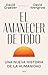 El amanecer de todo: Una nu...
