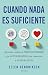 Cuando nada es suficiente: Aprende a soltar el perfeccionismo y la autoexigencia sin renunciar a la excelencia