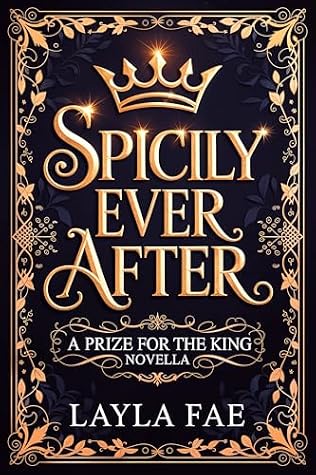 Spicily Ever After: A Prize for the King Novella (Cruelly Arranged)