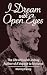 I Dream With Open Eyes: The...