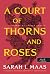 A Court of Thorns and Roses - Tüskék és rózsák udvara by Sarah J. Maas