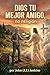 DIOS TU MEJOR AMIGO, no religión (Spanish Edition)