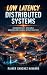 Low Latency Distributed Sys...