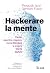 Hackerare la mente: Parole, algoritmi e inganni. Come difendere la propria libertà digitale (Italian Edition)