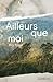 Ailleurs que moi