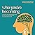 Who You're Becoming: The Sl...