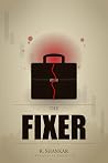 The Fixer by R. Shankar The Fixer by R. Shankar