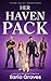 Her Haven Pack : A Small-Town Omega Knotted Why-Choose Romance (Contemporary Omegaverse Series)