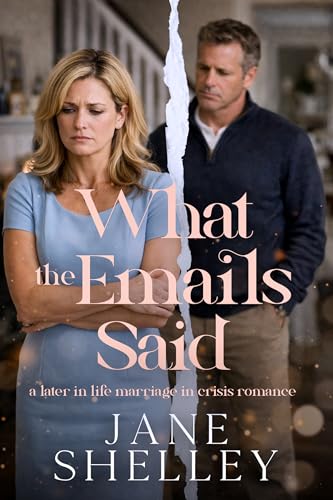 What The Emails Said: Later in Life Marriage in Crisis Romance (Marriage in the After Series)