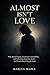 Almost Isn't Love: The Psyc...